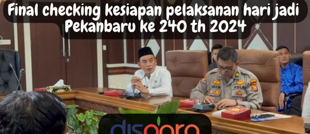 Final Checking Kesiapan Pelaksanaan Hari Jadi Pekanbaru ke-240 Tahun 2024 Dihadiri Kadispora Hazli Febriyanto